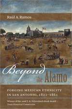 Beyond the Alamo: Forging Mexican Ethnicity in San Antonio, 1821-1861