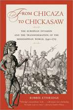 From Chicaza to Chickasaw: The European Invasion and the Transformation of the Mississippian World, 1540-1715