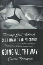 Going All the Way: Teenage Girls' Tales of Sex, Romance, and Pregnancy