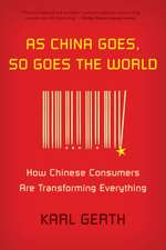 As China Goes, So Goes the World: How Chinese Consumers Are Transforming Everything