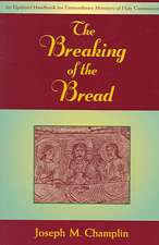 The Breaking of the Bread: An Updated Handbook for Extraordinary Ministers of Holy Communi on