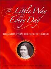 The Little Way for Every Day: Thoughts from Therese of Lisieux