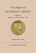 The Papers of Ulysses S. Grant, Volume 31: January 1, 1883-July 23, 1885