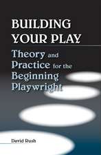 Building Your Play: Theory and Practice for the Beginning Playwright