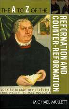 The A to Z of the Reformation and Counter-Reformation