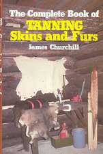 The Complete Book of Tanning Skins and Furs