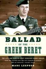 Balladeer of the Green Berets: The Life and Wars of Staff Sergeant Barry Sadler from the Vietnam War and Pop Stardom to Murder and an Unsolved, Viole