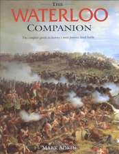 The Waterloo Companion: The Complete Guide to History's Most Famous Land Battle