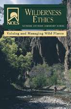 NOLS Wilderness Ethics: Valuing and Managing Wild Places