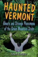 Haunted Vermont: Ghosts and Strange Phenomena of the Green Mountain State