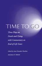 Time to Go – Three Plays on Death and Dying with Commentary on End–of–Life Issues