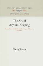 The Art of Asylum–Keeping – Thomas Story Kirkbride and the Origins of American Psychiatry