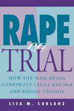 Rape on Trial – How the Mass Media Construct Legal Reform and Social Change