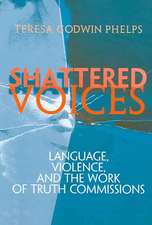 Shattered Voices – Language, Violence, and the Work of Truth Commissions