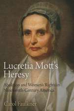 Lucretia Mott`s Heresy – Abolition and Women`s Rights in Nineteenth–Century America