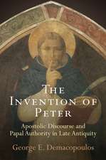 The Invention of Peter – Apostolic Discourse and Papal Authority in Late Antiquity