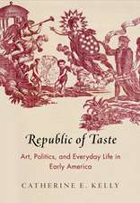 Republic of Taste – Art, Politics, and Everyday Life in Early America