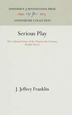 Serious Play – The Cultural Form of the Nineteenth–Century Realist Novel