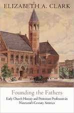 Founding the Fathers – Early Church History and Protestant Professors in Nineteenth–Century America