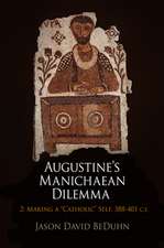 Augustine`s Manichaean Dilemma, Volume 2 – Making a "Catholic" Self, 388–41 C.E.