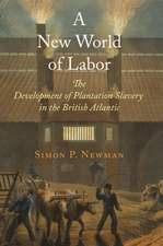 A New World of Labor – The Development of Plantation Slavery in the British Atlantic