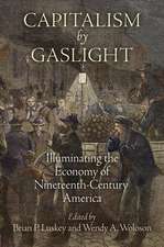 Capitalism by Gaslight – Illuminating the Economy of Nineteenth–Century America