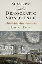 Slavery and the Democratic Conscience – Political Life in Jeffersonian America