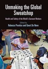 Unmaking the Global Sweatshop – Health and Safety of the World`s Garment Workers