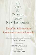 The Bible, the Talmud, and the New Testament – Elijah Zvi Soloveitchik`s Commentary to the Gospels