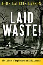 Laid Waste! – The Culture of Exploitation in Early America