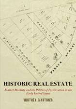 Historic Real Estate – Market Morality and the Politics of Preservation in the Early United States