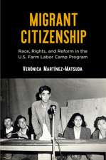 Migrant Citizenship – Race, Rights, and Reform in the U.S. Farm Labor Camp Program