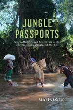 Jungle Passports – Fences, Mobility, and Citizenship at the Northeast India–Bangladesh Border