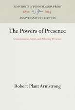 The Powers of Presence – Consciousness, Myth, and Affecting Presence