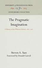 The Pragmatic Imagination – A History of the Wharton School, 1881–1981