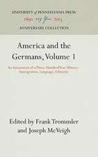 America and the Germans, Volume 1 – An Assessment of a Three–Hundred Year History––Immigration, Language, Ethnicity