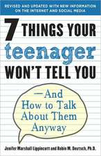 7 Things Your Teenager Won't Tell You: And How to Talk about Them Anyway