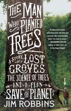 The Man Who Planted Trees: A Story of Lost Groves, the Science of Trees, and a Plan to Save the Planet