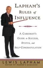 Lapham's Rules of Influence: A Careerist's Guide to Success, Status, and Self-Congratulation