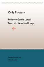 Only Mystery: Federico Garcia Lorca's Poetry in Word and Image