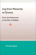 Iraq from Monarchy to Tyranny: From the Hashemites to the Rise of Saddam