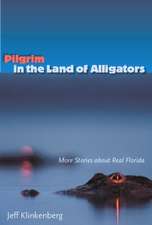 Pilgrim in the Land of Alligators: More Stories about Real Florida