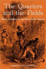 The Quarters and the Fields: Slave Families in the Non-Cotton South