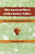 The Ancient Maya of the Belize Valley