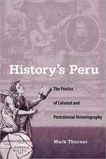 History's Peru: The Poetics of Colonial and Postcolonial Historiography