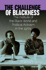 The Challenge of Blackness: The Institute of the Black World and Political Activism in the 1970s