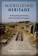 Mobilizing Heritage: Anthropological Practice and Transnational Prospects