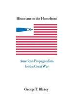 Historians on the Homefront: American Propagandists for the Great War