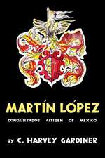 Martin Lopez: Conquistador Citizen of Mexico