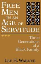 Free Men in an Age of Servitude: Three Generations of a Black Family